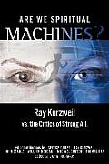 Are We Spiritual Machines Ray Kurzweil Vs the Critics of Strong AI