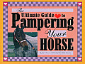 Ultimate Guide To Pampering Your Horse