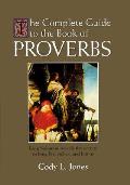 Complete Guide To The Book Of Proverbs King Solomon Reveals the Secrets to Long Life Riches & Honor