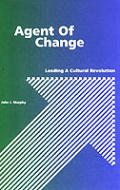 Agent of Change. Leading a Cultural Revolution. Revised ed.