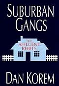 Suburban Gangs The Affluent Rebels
