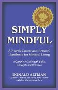 Simply Mindful A 7 Week Course & Personal Handbook for Mindful Living