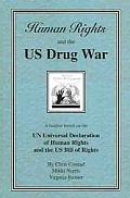 Human Rights & the U S Drug War A Treatise Based on the U N Universal Declaration of Human Rights & the U S Bill of Rights