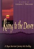 Rising To The Dawn A Rape Survivors Journey Into Healing