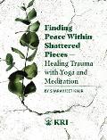 Finding Peace Within Shattered Pieces: Healing Trauma with Yoga and Meditation