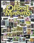 Offbeat Museums The Collections & Curators of Americas Most Unusual Museums