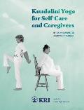 Kundalini Yoga for Self-Care and Caregivers: Includes Chair Yoga Options