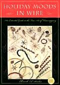 Holiday Moods in Wire An Extended Guide to the Fine Art of Wirewrapping