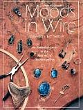Moods in Wire An Extended Guide to the Fine Art of Wirewrapping