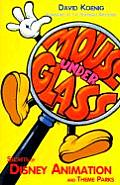 Mouse Under Glass Secrets of Disney Animation & Theme Parks