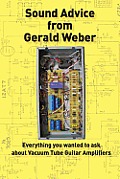 Sound Advice from Gerald Weber: Everything You Wanted to Ask about Vacuum Tube Guitar Amplifiers