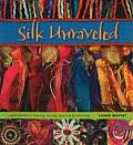 Silk Unraveled Experiments in Tearing Fusing Layering & Stitching