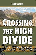 Crossing the High Divide: A Guide to 81 Passes 12,000 Feet & Higher in the Colorado Rockies