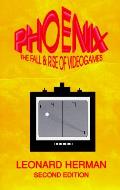 Phoenix The Fall & Rise Of Videogames 2nd Edition