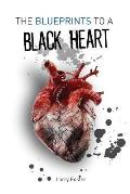 The Blueprints to a Black Heart: A Collection of Poems