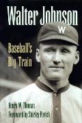Walter Johnson Baseballs Big Train