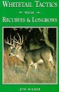 Whitetails Tactics With Recurves & Longb