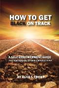 How to Get Black on Track: a self empowerment guide for people ready to make a mindset pivot