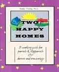 Two Happy Homes A Working Guide for Parents & Stepparents After After Divorce & Remarriage