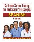 Customer Service Training for Healthcare Professionals spanish Edition : Improve Your Customer Service Practices