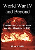 World War IV and Beyond: Islamofascism, the Third Jihad, and other threats to the USA