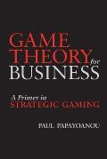 Game Theory for Business a Primer in Strategic Gaming