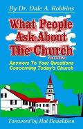 What People Ask About The Church, 2nd Edition: Answers to your Questions Concerning Today's Church