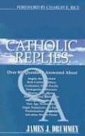 Catholic Replies Answers to Over 800 of the Most Often Asked Questions about Religious & Moral Issues