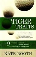Tiger Traits 9 Success Secrets You Can Discover from Tiger Woods to Be a Business Champion