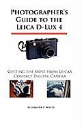 Photographer's Guide to the Leica D-Lux 4: Getting the Most from Leica's Compact Digital Camera