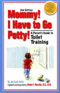 Mommy I Have to Go Potty A Parents Guide to Toilet Training