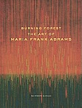 Burning Forest The Art of Maria Frank Abrams