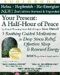 Your Present A Half Hour of Peace 2nd Edition Revised & Expanded 3 Soothing Guided Meditations for Deep Stress Relief Effortless Sleep & Renewed