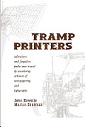 Tramp Printers: Adventures and forgotten paths once traced by wandering artisans of newspapering and typography