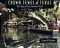 Crown Jewel of Texas The Story of San Antonios River