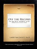 Off the Record The New Music Business Guide & Workbook for the Digital World