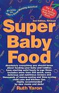 Super Baby Food Absolutely Everything You Should Know about Feeding Your Baby & Toddler from Starting Solid Foods to Age Three Years