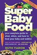 Super Baby Food Your Complete Guide to What When & How to Feed Your Baby & Toddler