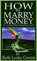 How To Marry Money The Simple Path To Love & Glory