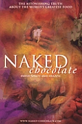 Naked Chocolate The Astounding Truth About The Worlds Greatest Food