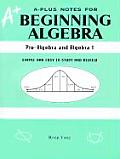 A Plus Notes for Beginning Algebra Pre Algebra & Algebra I Simple & Easy to Study & Review