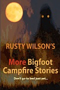 Rusty Wilson's More Bigfoot Campfire Stories