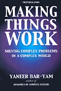 Making Things Work Solving Complex Problems in a Complex World