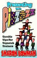 Presenting with Pizzazz Terrific Tips for Topnotch Trainers