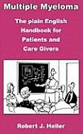 Multiple Myeloma The Plain English Handbook for Patients & Care Givers