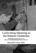 Cultivating Meaning in the Science Classroom: Nurturing Children's Reasoning THE SCHOOL EXPERIENCE WE ALL WANT