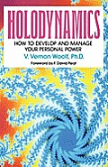 Holodynamics: How to Develop and Manage Your Personal Power