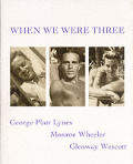 When We Were Three George Platt Lynes Monroe Wheeler Glenway Wescott