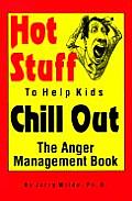 Hot Stuff to Help Kids Chill Out The Anger Management Book