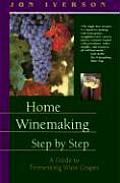 Home Winemaking Step By Step A Guide to Fermenting Wine Grapes